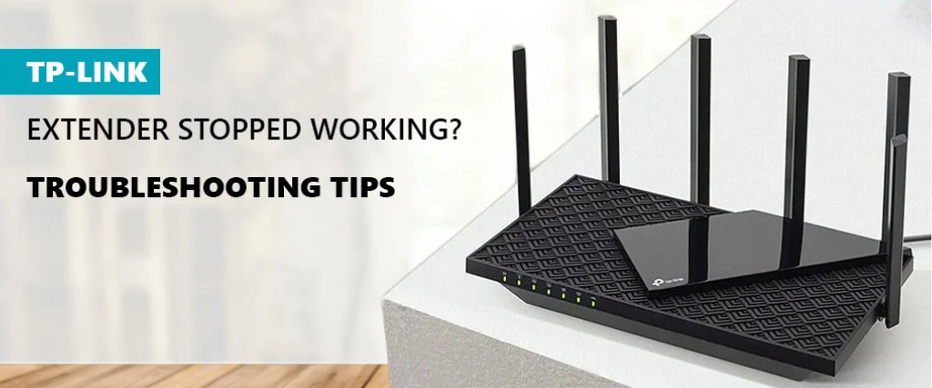 Why My TP-Link Extender Stopped Working? Troubleshooting Tips