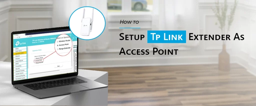 How To Setup Tp Link Extender As Access Point?