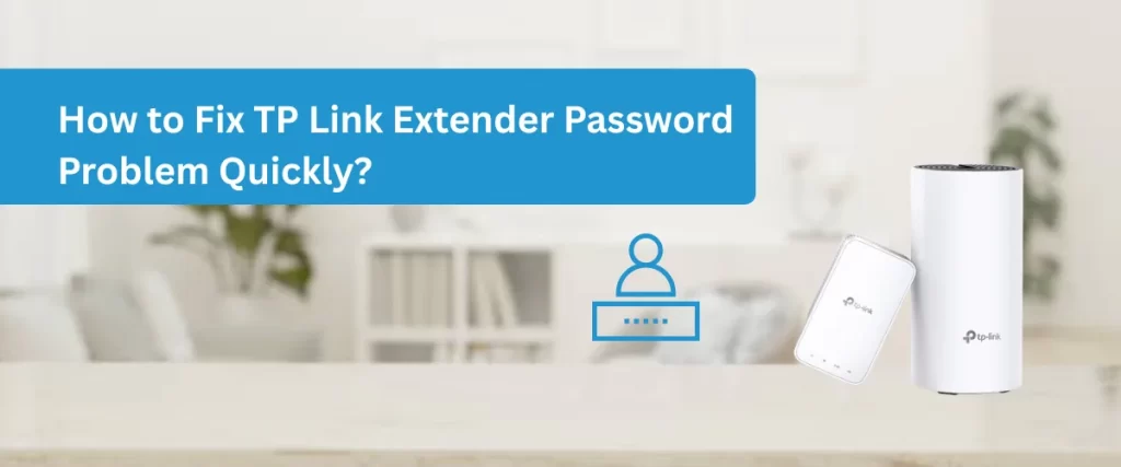 How to Fix TP Link Extender Password Problem Quickly
