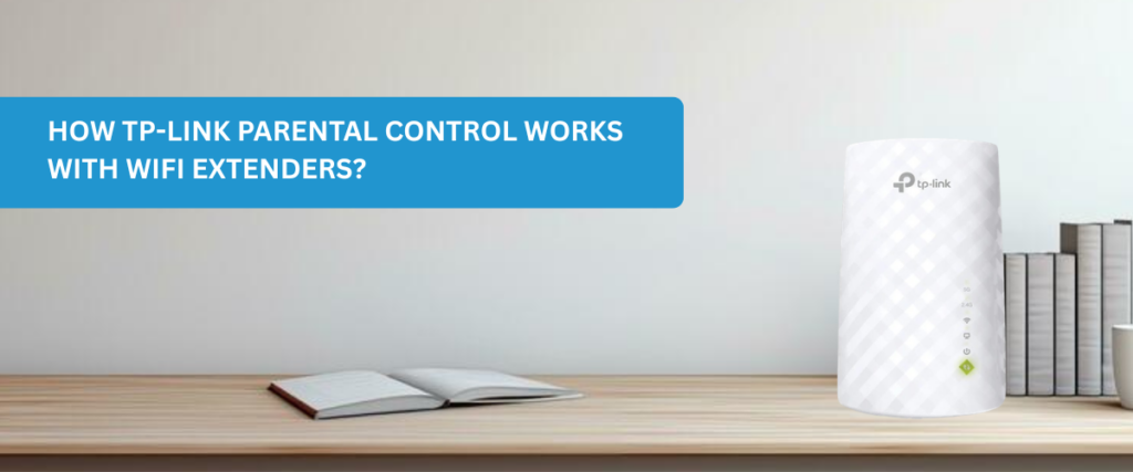 How TP-Link Parental Control Works with WiFi Extenders?