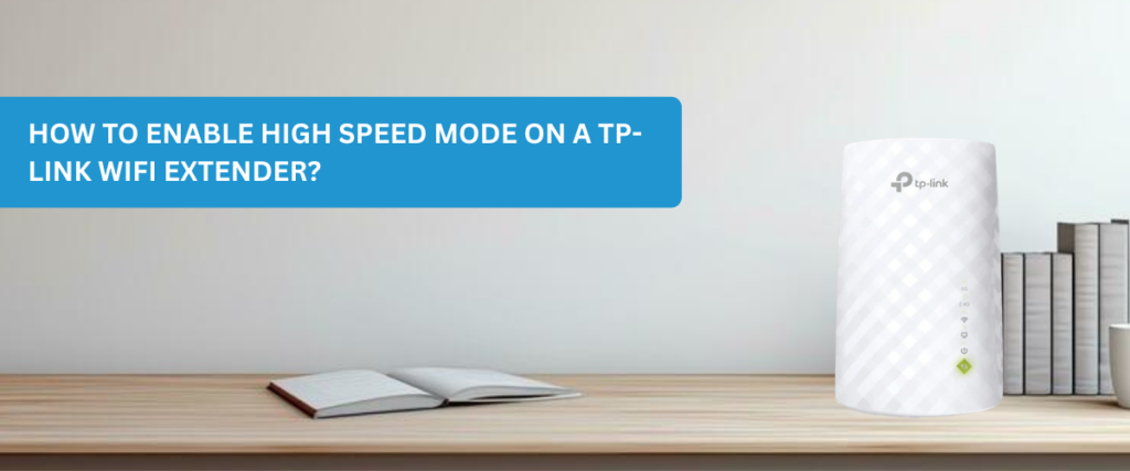 How to Enable High Speed Mode on a TP-Link WiFi Extender?